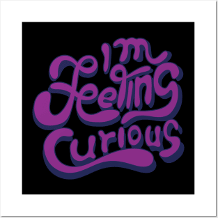 I m feeling curious Posters and Art